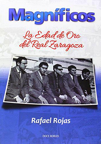 MAGNÍFICOS: La edad de oro del Real Zaragoza (SIN COLECCION)